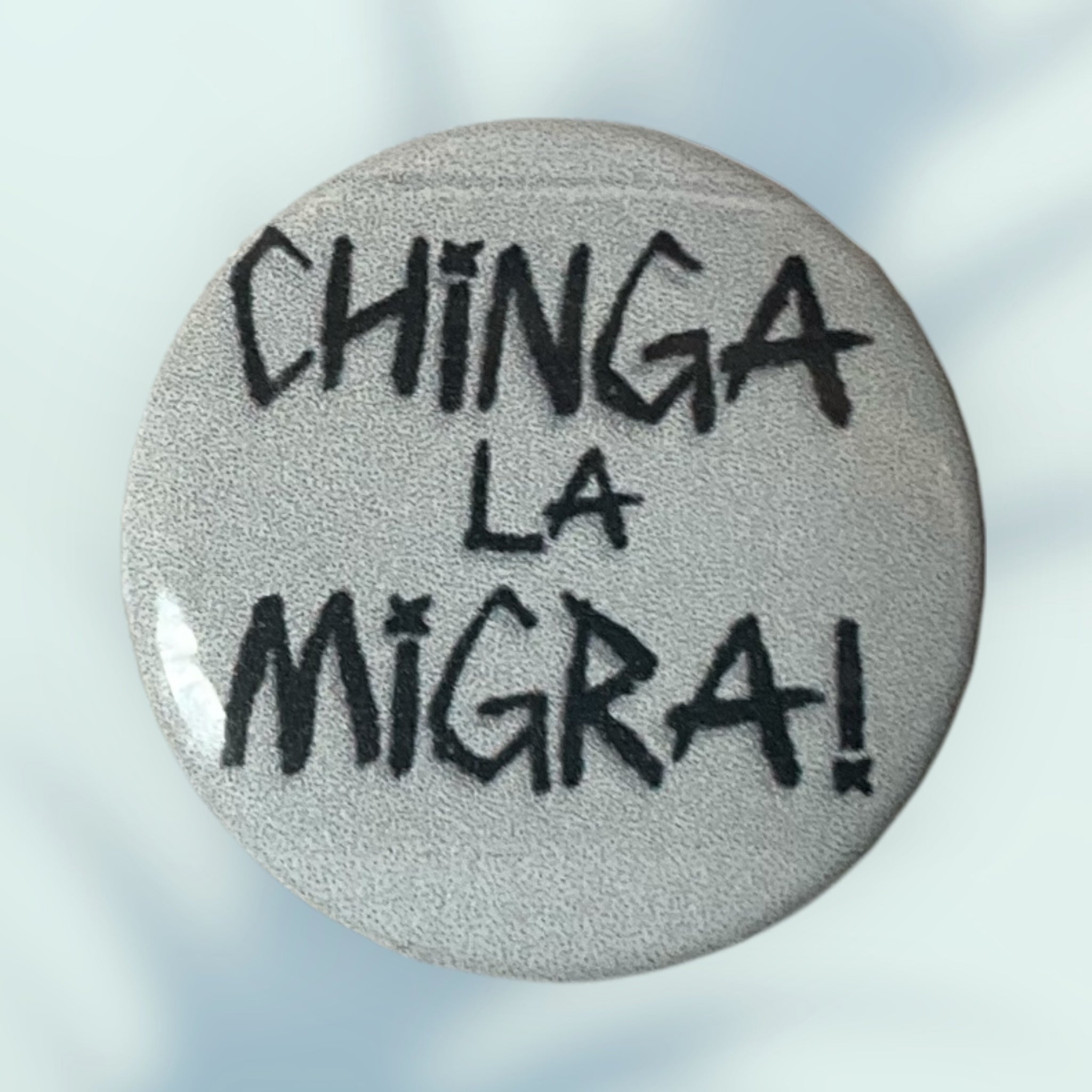 Chinga La Migra Button / Pin