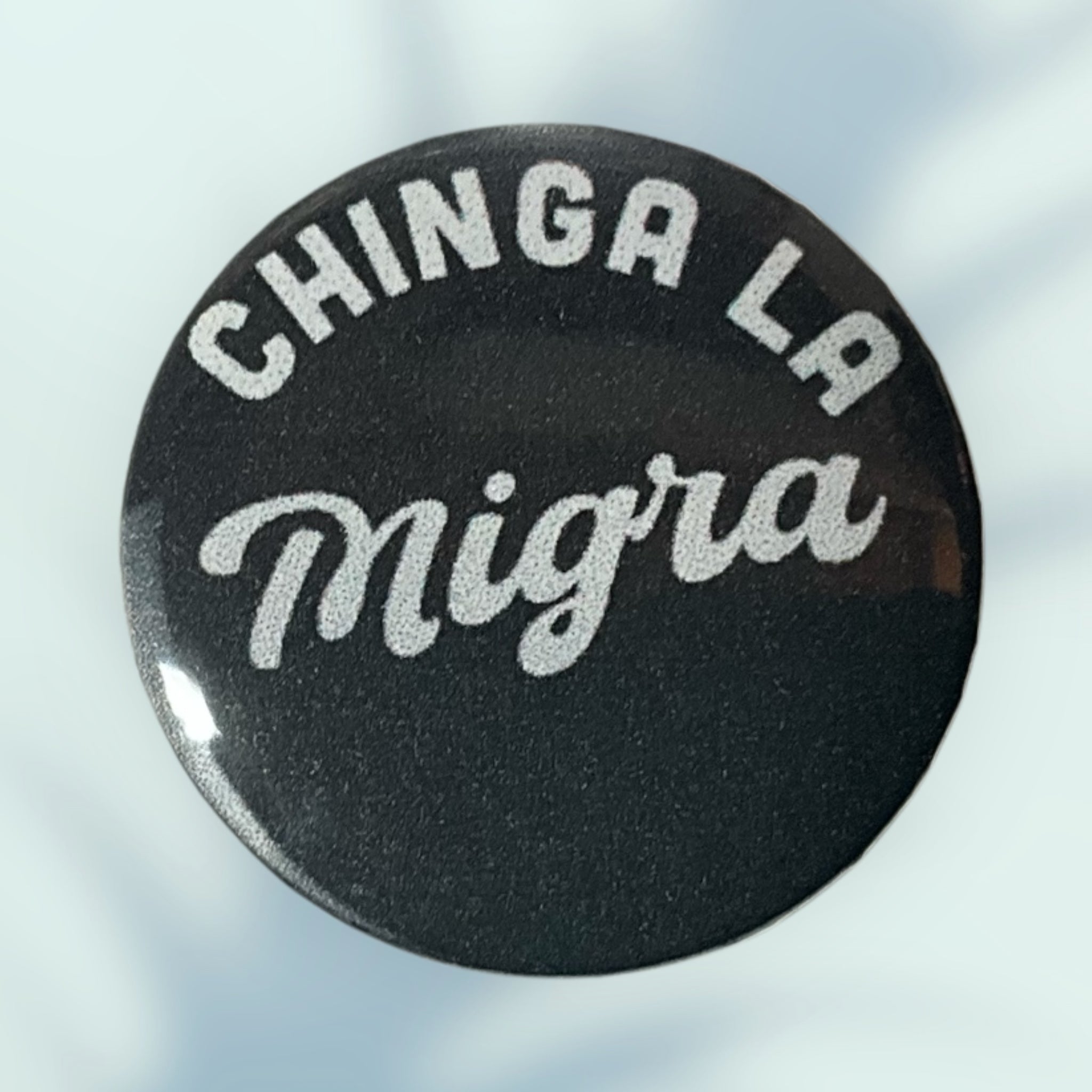 Chinga La Migra Button / Pin