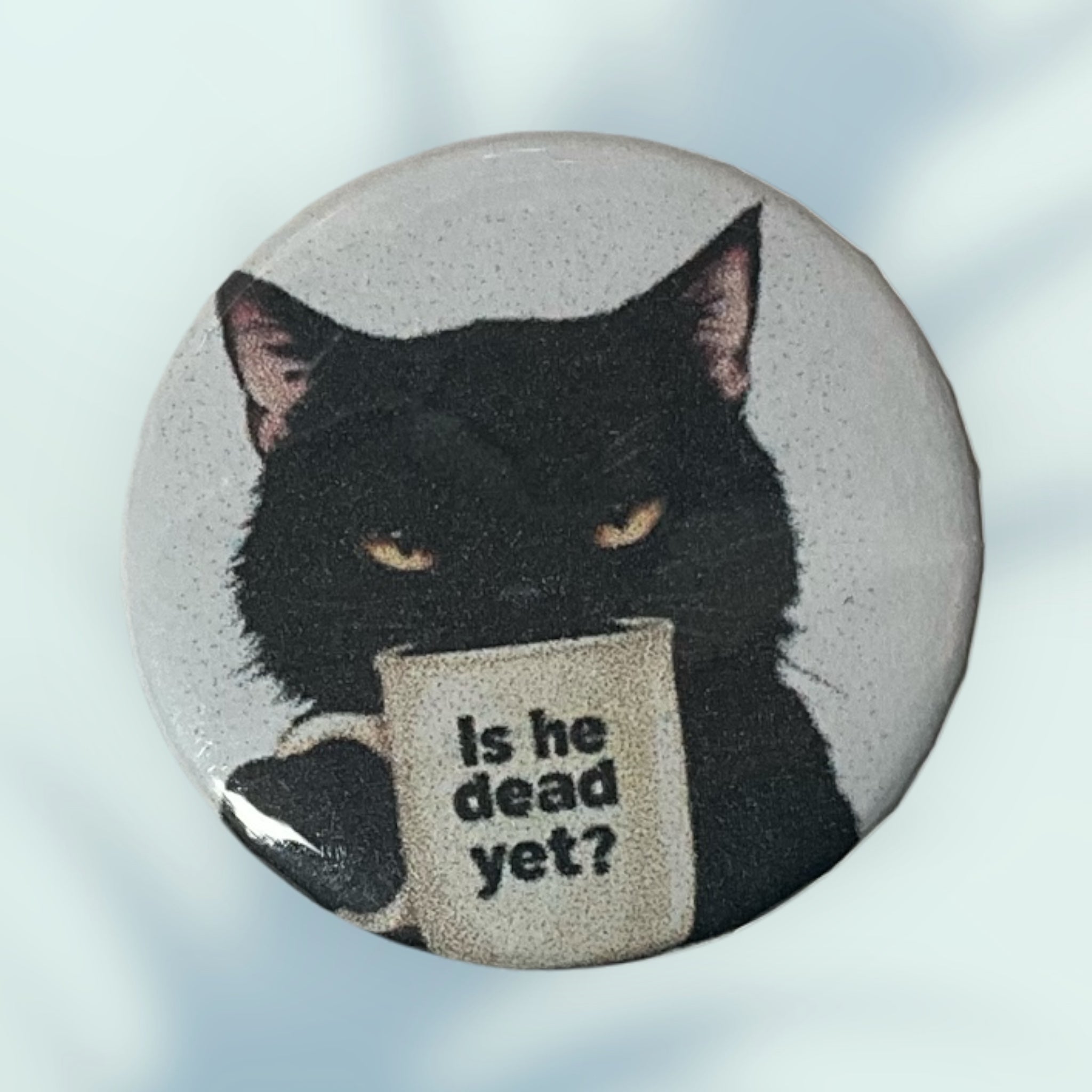 Is He Dead Yet? Button / Pin