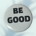 Be Good Button / Pin