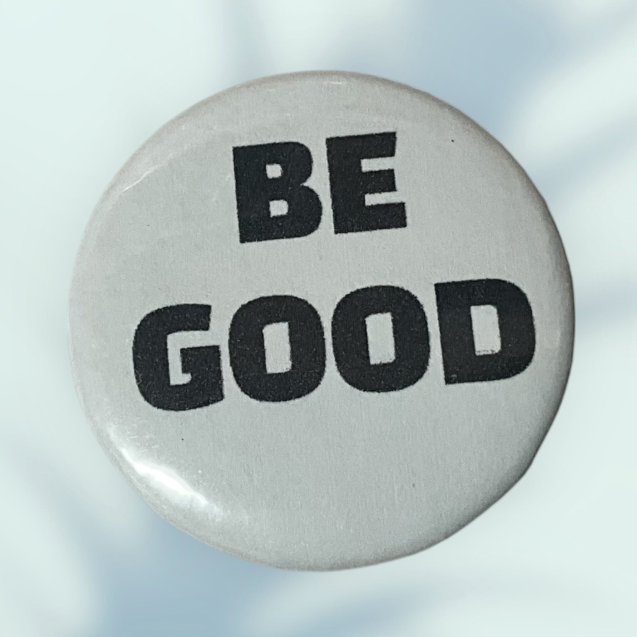 Be Good Button / Pin