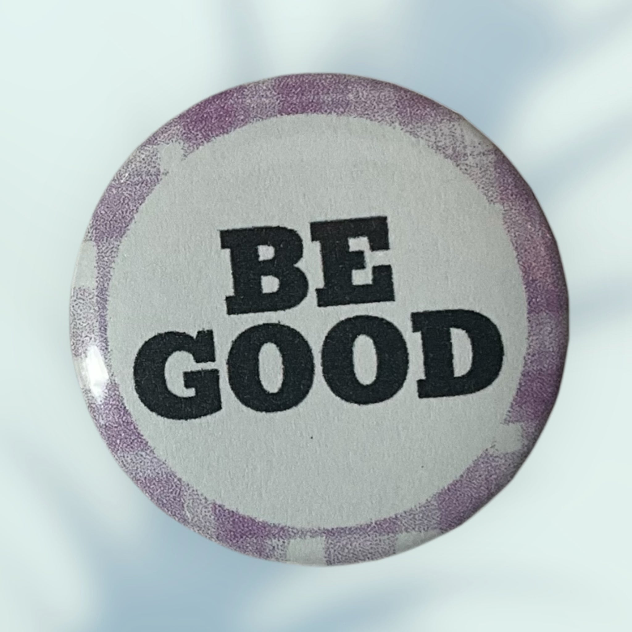 Be Good Button / Pin