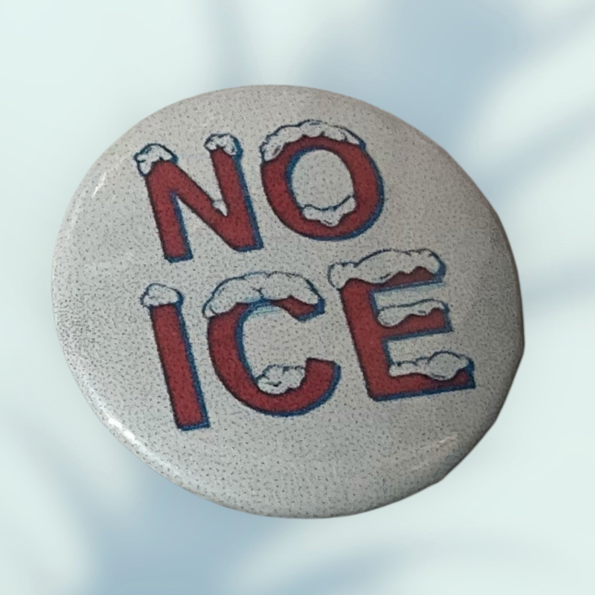No Ice Button / Pin