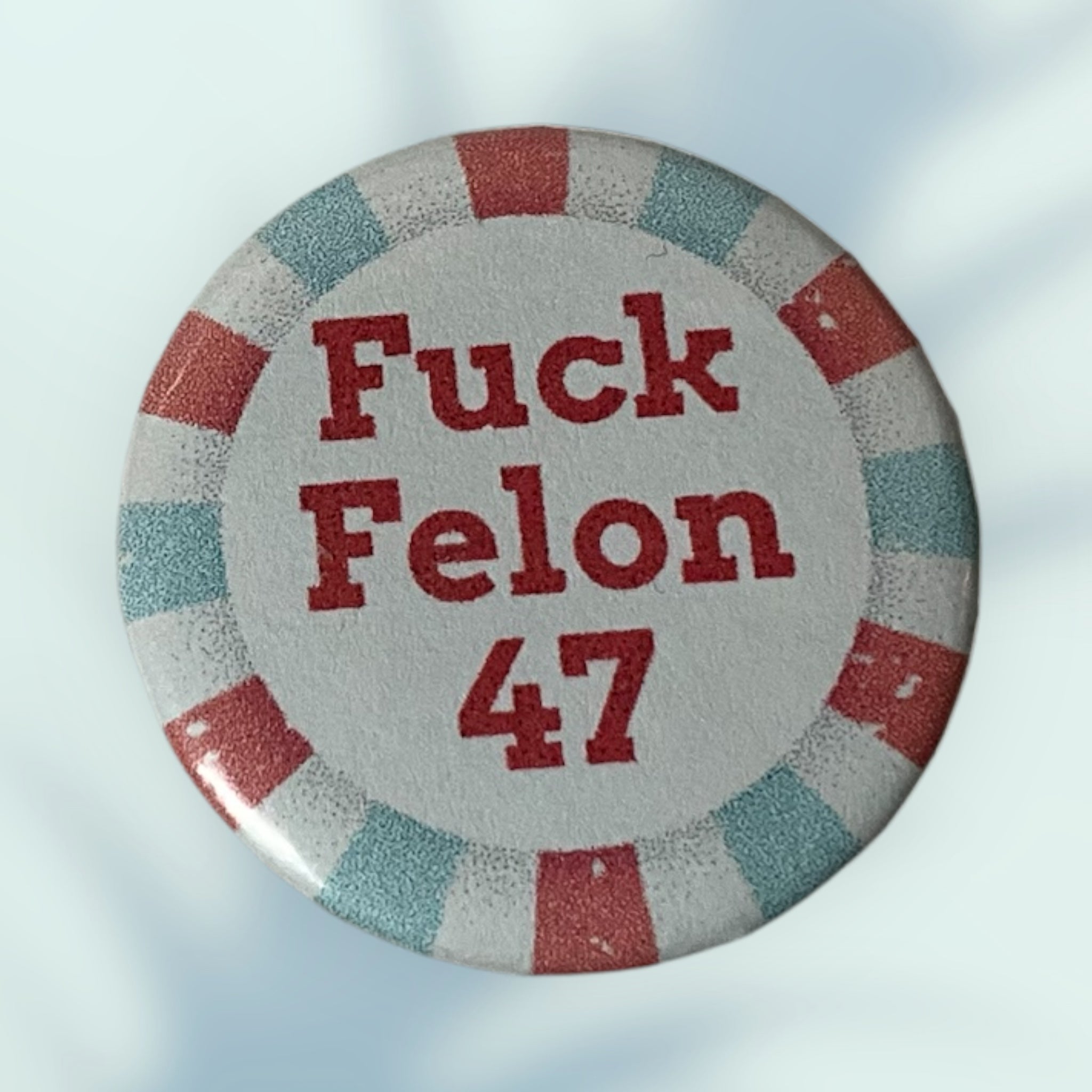 F*ck Felon 47 Button / Pin