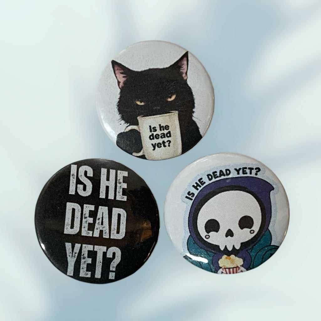 Is He Dead Yet? Button / Pin