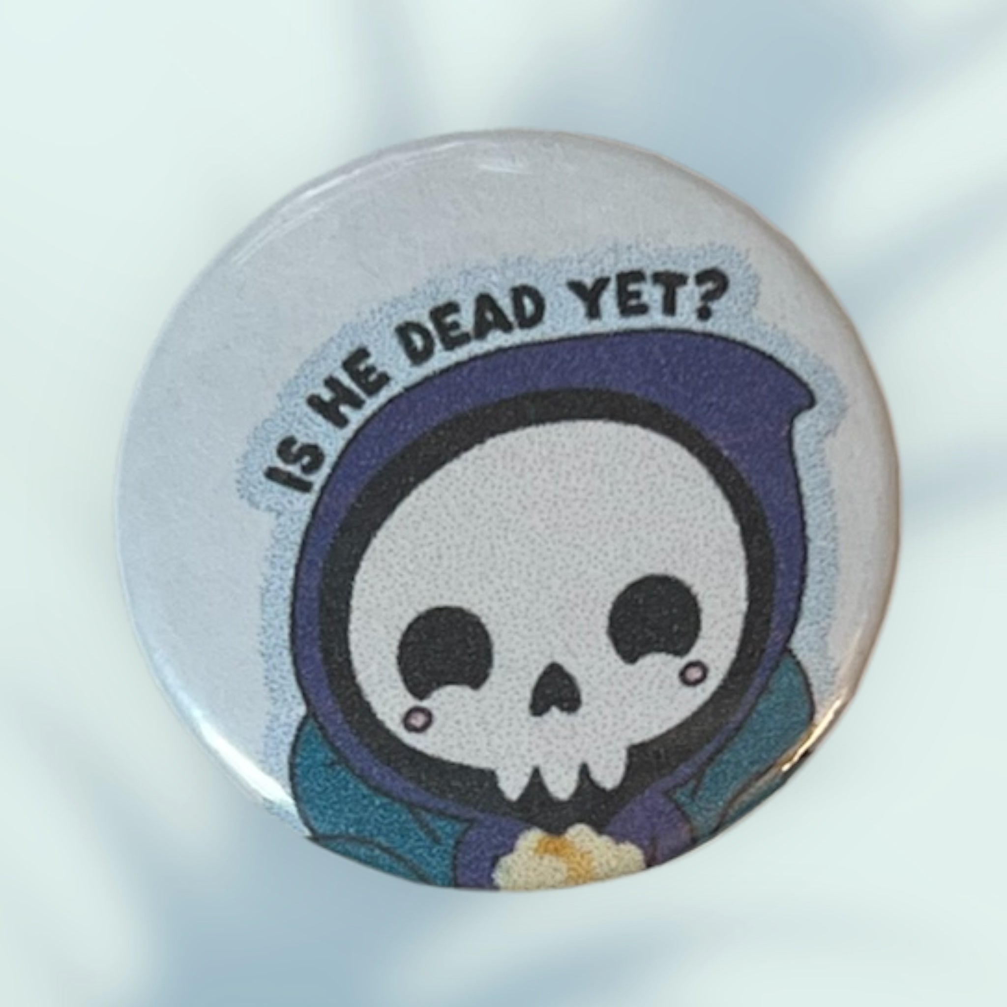 Is He Dead Yet? Button / Pin